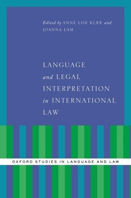 Language and Legal Interpretation in International Law by Kjaer, Anne Lise