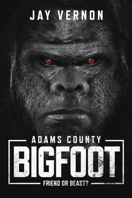 Adams County Bigfoot by Vernon, Jay