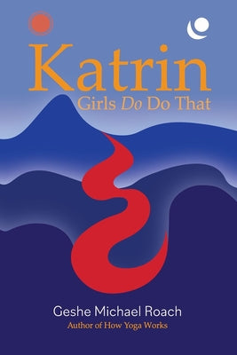 Katrin: Girls Do Do That by Roach, Geshe Michael