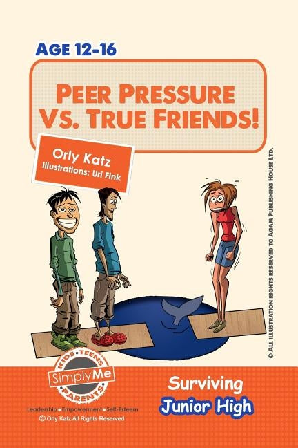 Peer Pressure vs. True Friendship! Surviving Junior High: A self help guide for teens, parents & teachers by Katz, Orly