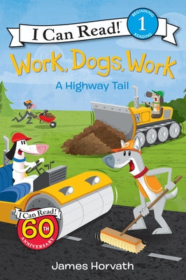 Work, Dogs, Work: A Highway Tail by Horvath, James