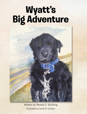 Wyatt's Big Adventure by Schilling, Pamela F.