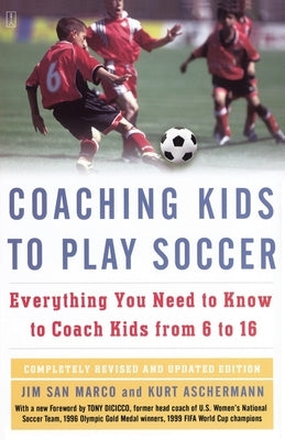 Coaching Kids to Play Soccer: Everything You Need to Know to Coach Kids from 6 to 16 by San Marco, Jim