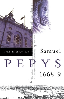 The Diary of Samuel Pepys: Volume IX - 1668-1669 by Pepys, Samuel