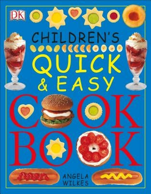 Children's Quick and Easy Cookbook by Wilkes, Angela