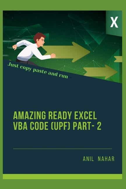 Amazing Excel Ready VBA Code: Just Copy - Paste - Run (UPF) Part -2 by Nahar, Anil