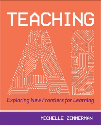 Teaching AI: Exploring New Frontiers for Learning by Zimmerman, Michelle