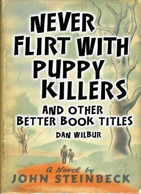 Never Flirt with Puppy Killers: And Other Better Book Titles by Wilbur, Dan