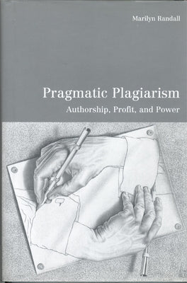 Pragmatic Plagiarism: Authorship, Profit, and Power by Randall, Marilyn