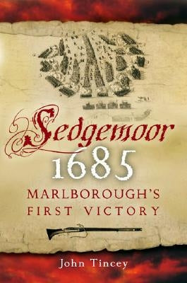 Sedgemoor 1685: Marlborough's First Victory by Tincey, John