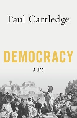 Democracy: A Life by Cartledge, Paul