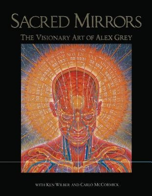 Sacred Mirrors: The Visionary Art of Alex Grey by Grey, Alex