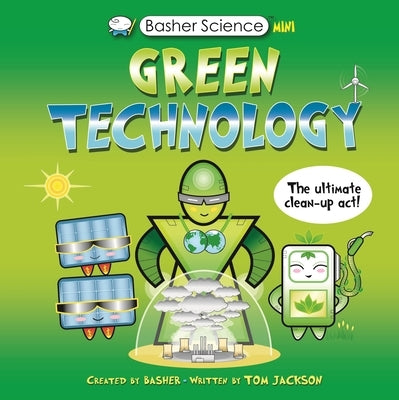 Basher Science Mini: Green Technology: The Ultimate Cleanup Act! by Basher, Simon
