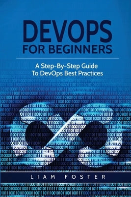 DevOps For Beginners: A Step-By-Step Guide To DevOps Best Practices by Foster, Liam