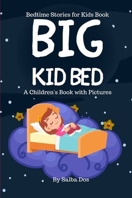 Big Kid Bed: Bedtime Stories for Kids Book: A Children's Book with Pictures by Dos, Salba
