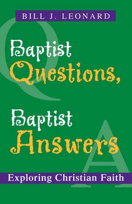 Baptist Questions, Baptist Answers: Exploring Christian Faith by Leonard, Bill J.