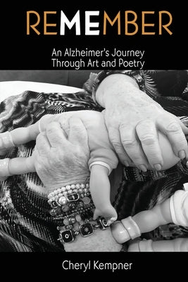 REMEMBER ME An Alzheimer's Journey Through Art and Poetry by Kempner, Cheryl B.