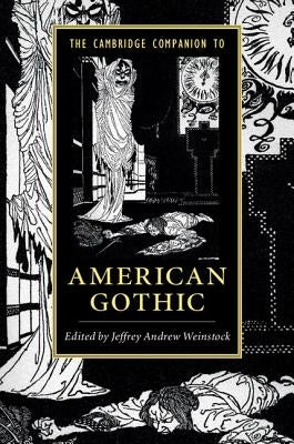 The Cambridge Companion to American Gothic by Weinstock, Jeffrey Andrew