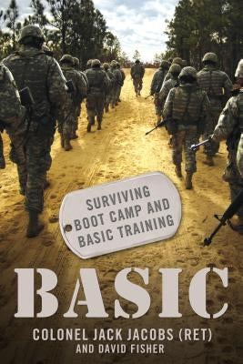Basic: Surviving Boot Camp and Basic Training by Jacobs, Jack