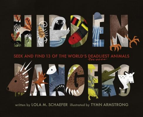 Hidden Dangers: Seek and Find 13 of the World's Deadliest Animals (Animal Books for Kids, Nonfiction Book for Kids) by Schaefer, Lola M.