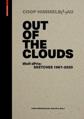 Out of the Clouds. Wolf Dprix: Sketches 1967-2020: A Selection of 1.300 Sketches Out of 320 Projects by Wolf D., Prix