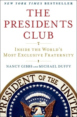 The Presidents Club: Inside the World's Most Exclusive Fraternity by Gibbs, Nancy