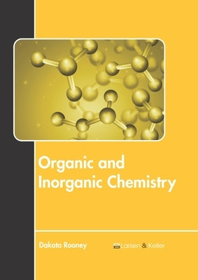 Organic and Inorganic Chemistry by Rooney, Dakota
