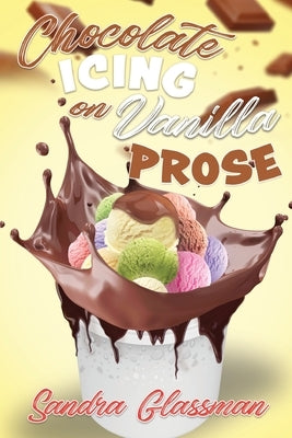 Chocolate Icing on Vanilla Prose by Glassman, Sandra