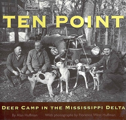 Ten Point: Deer Camp in the Mississippi Delta by Huffman, Alan