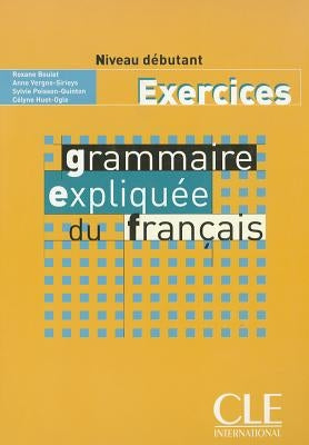 Grammaire Expliquee Du Francais Workbook (Beginner A1) by Poisson-Quinton