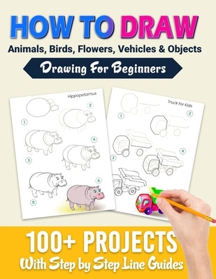 How To Draw: 100+ Projects With Step by Step Guidelines: Drawing For Beginners: Perfect Gift Book for Kids, Teens, Adults Vol 1 by Jane, Happy