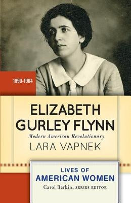 Elizabeth Gurley Flynn: Modern American Revolutionary by Vapnek, Lara