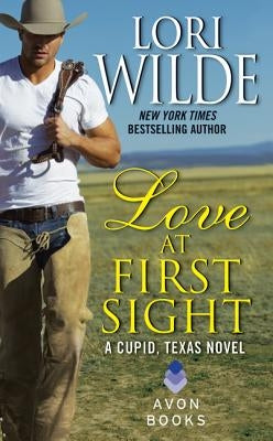 Love at First Sight: A Cupid, Texas Novel by Wilde, Lori