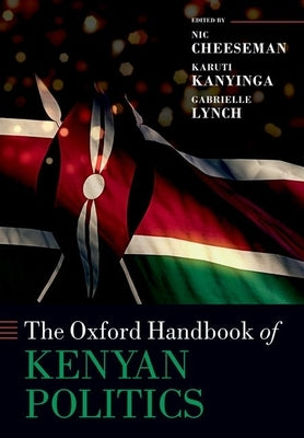 The Oxford Handbook of Kenyan Politics by Cheeseman, Nic