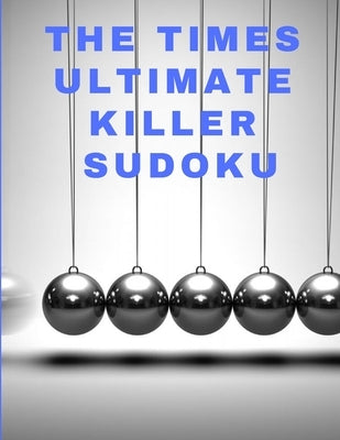 The times ultimate killer sudoku: 200 of the deadliest Sudoku puzzles, Easy to Very Hard Level, Giant Bargain Sudoku Puzzle Book,4 Books in 1 by Daly, Ben&#180;s