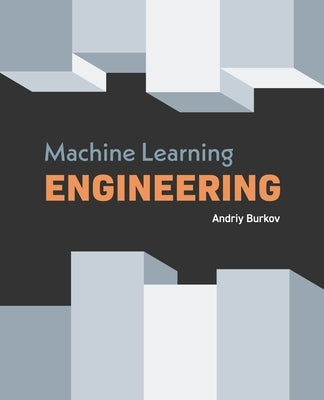 Machine Learning Engineering by Burkov, Andriy