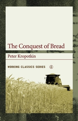 The Conquest of Bread by Kropotkin, Peter