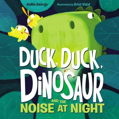 Duck, Duck, Dinosaur and the Noise at Night by George, Kallie
