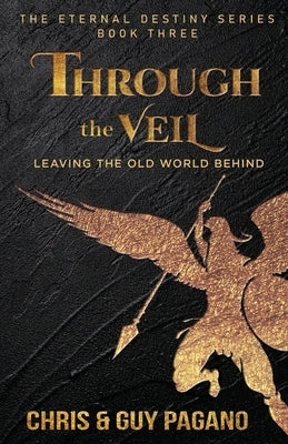 Through The Veil: Leaving The Old World Behind by Pagano, Chris