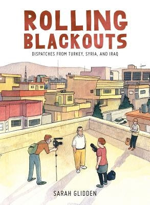 Rolling Blackouts: Dispatches from Turkey, Syria, and Iraq by Glidden, Sarah