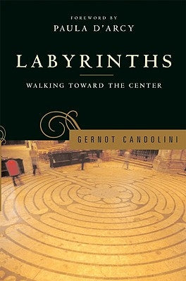 Labyrinths: Walking Toward the Center by Candolini, Gernot