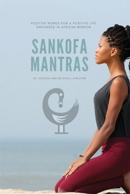 Sankofa Mantras by Mitchell Aiwuyor, Jessica Ann