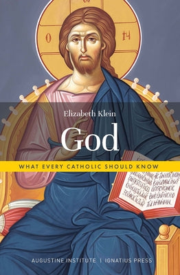 God: What Every Catholic Should Know by Klein, Elizabeth