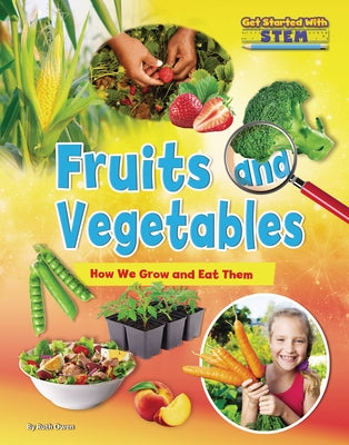 Fruits and Vegetables: How We Grow and Eat Them by Owen, Ruth