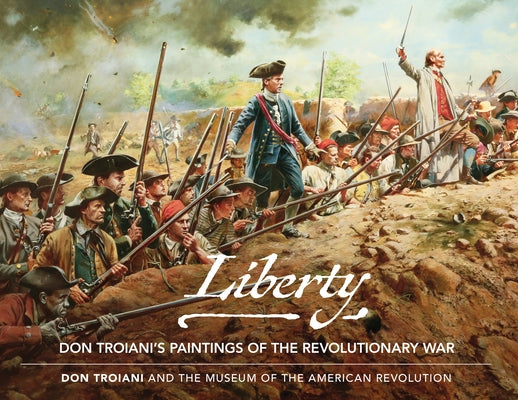 Liberty: Don Troiani's Paintings of the Revolutionary War by Troiani, Don