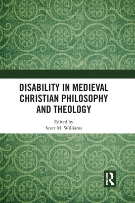 Disability in Medieval Christian Philosophy and Theology by Williams, Scott M.