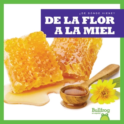 de la Flor a la Miel (from Flower to Honey) by Nelson, Penelope S.