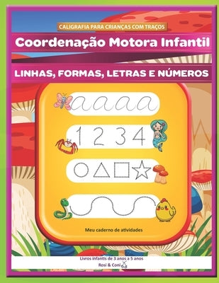 CALIGRAFIA PARA CRIANÇAS COM TRAÇOS. Coordenação Motora Infantil. LINHAS, FORMAS, LETRAS E NÚMEROS Meu caderno de atividades. Livros infantis de 3 ano by Coni, Rosi &.