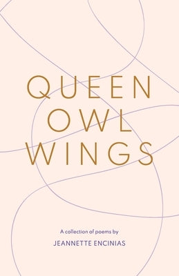 Queen Owl Wings: A Collection of Poems by Encinias, Jeannette