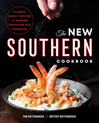 The New Southern Cookbook: Classic Family Recipes and Modern Twists on Old Favorites by Wattenbarger, Pam